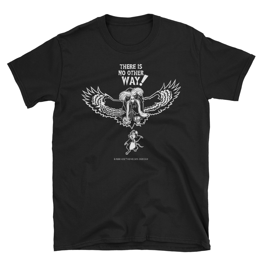 There Is No Other Way! (Unisex T-Shirt)