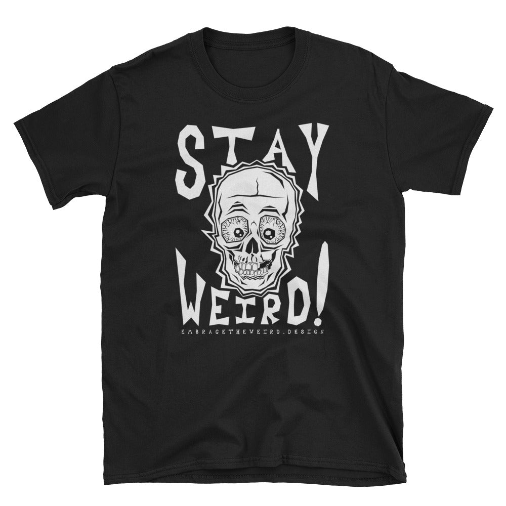 Stay Weird (Unisex T-Shirt)